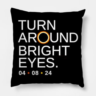 Turn Around Bright Eyes, Funny Eclipse Shirt, 2024 Total Solar Eclipse Viewing Pillow