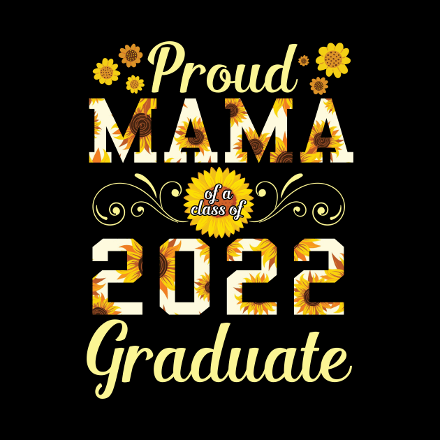 Sunflower Proud Mama Of A 2022 Graduate Class Of School Day by bakhanh123