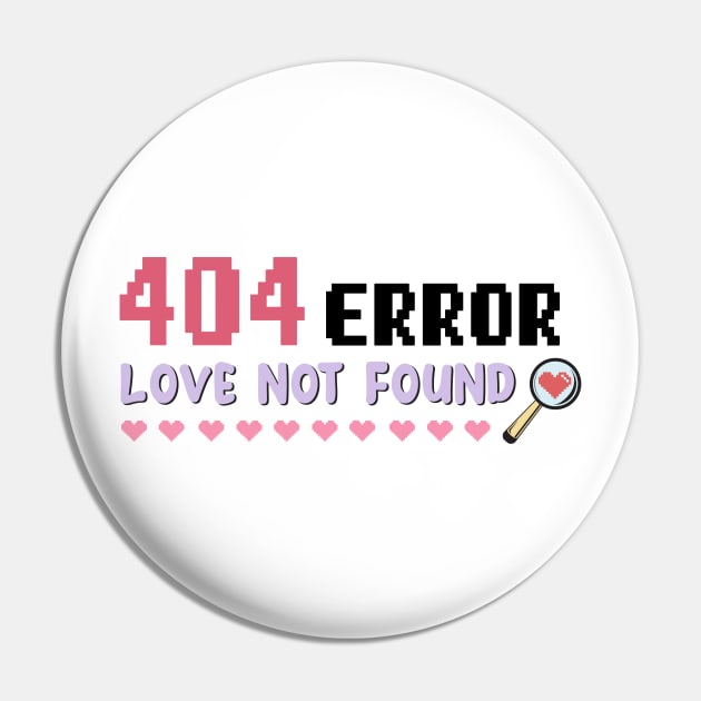 404 Error Love Not Found - Funny Single On Valentines Day Tee Pin by qpdesignco