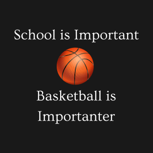 Basketball is Importanter T-Shirt