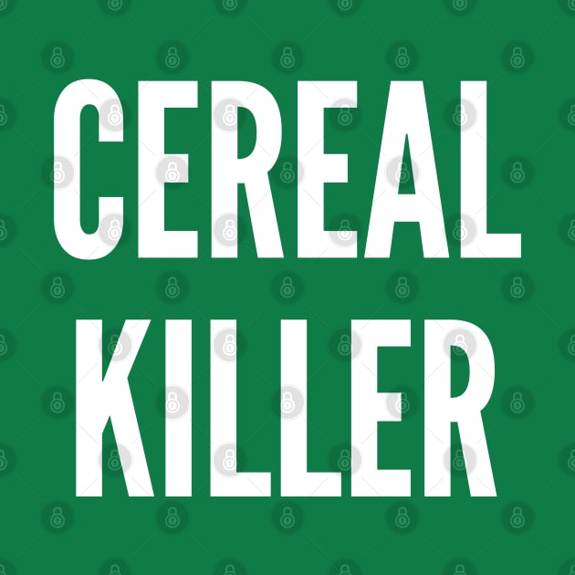 Cereal Killer - Punny Shirt Witty Slogan Geek Statement by sillyslogans