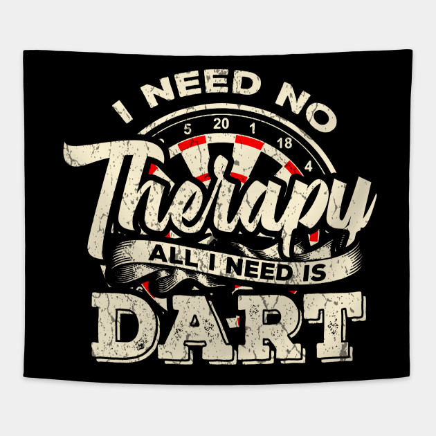 Darts I need no Therapy I need Dart Funny Gift