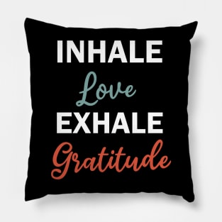 inhale love exhale gratitude Pillow