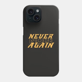 Say it loud say it proud, NOPE Never Again! T-Shirt Phone Case