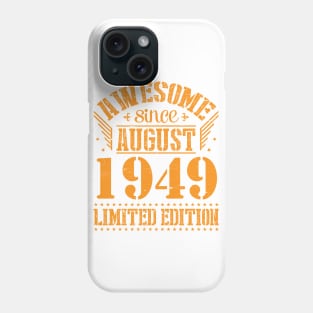 Awesome Since August 1949 Limited Edition Happy Birthday 71 Years Old To Me And You Papa Dad Son Phone Case