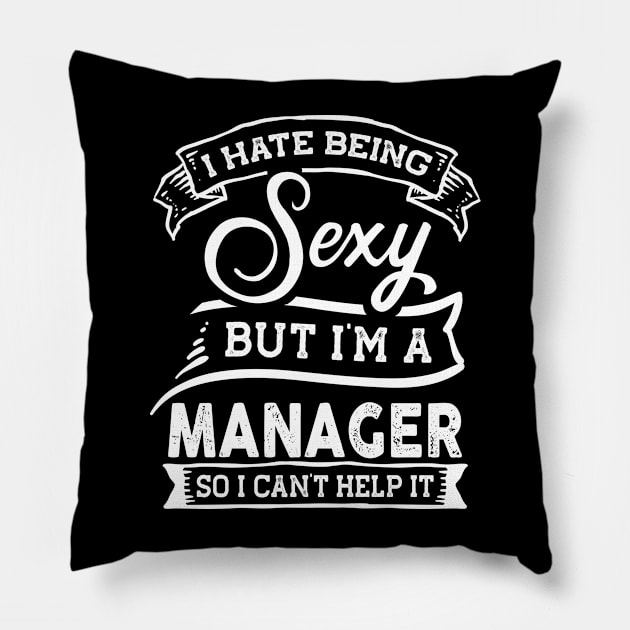 I Hate Being Sexy But I'm a Manager Funny Pillow by TeePalma