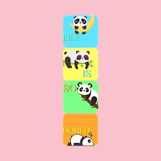 Panda says , life is so BORED T-Shirt