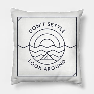 Don't Settle, Look Around Pillow