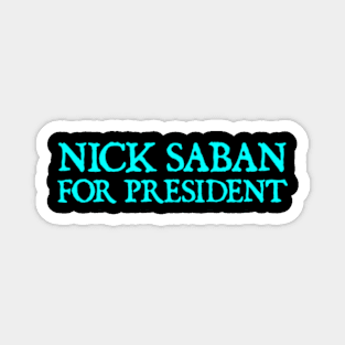 Nick Saban For President Alabam Football U of A Magnet