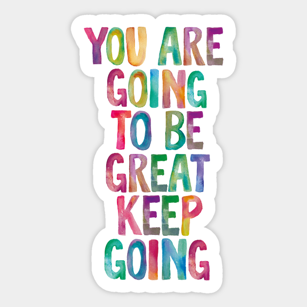 You Are Going to Be Great Keep Going - Quote - Sticker