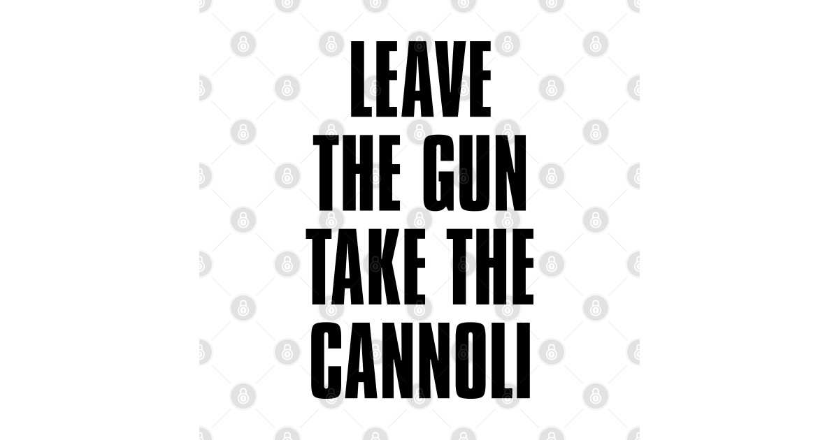 Leave the gun take the cannoli - Leave The Gun Take The Cannoli - T