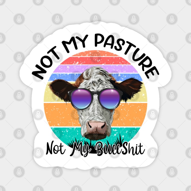 Not My Pasture Not My Bullshit Cow Lovers Magnet by reginaturner