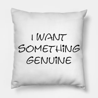 I want something genuine Pillow