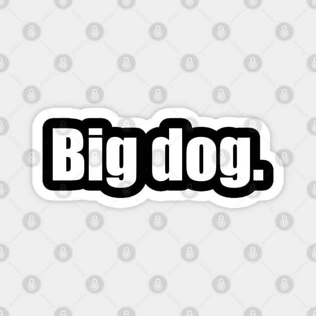 Big Dog. (White Text) Magnet by rattraptees