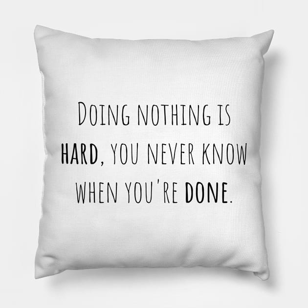 Doing nothing is hard - Saying - Funny Pillow by maxcode