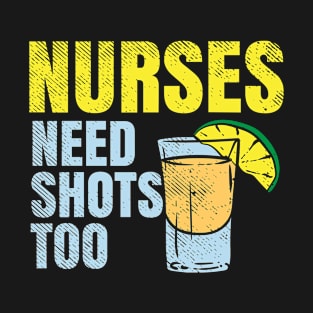 Nurses Need Shots Too T-Shirt