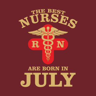 The Best Nurses are born in July T-Shirt