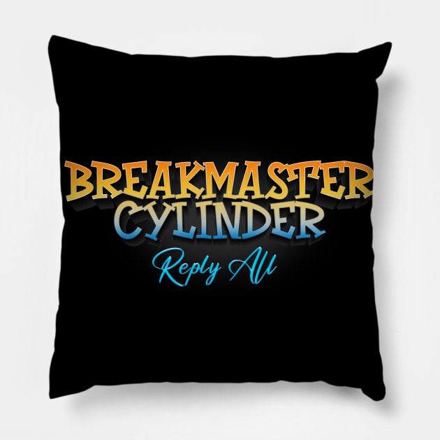 Reply All Breakmaster Cylinder Pillow by TapABCD