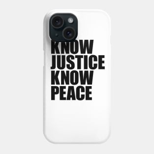 KNOW JUSTICE KNOW PEACE Phone Case