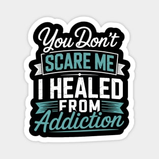 You Don'T Scare Me I Healed From Addiction Sobriety Magnet