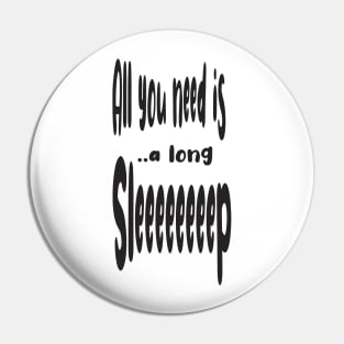 All You Need Is... a Long Sleep z z z Pin