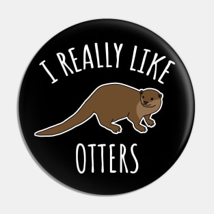 I Really Like Otters Pin