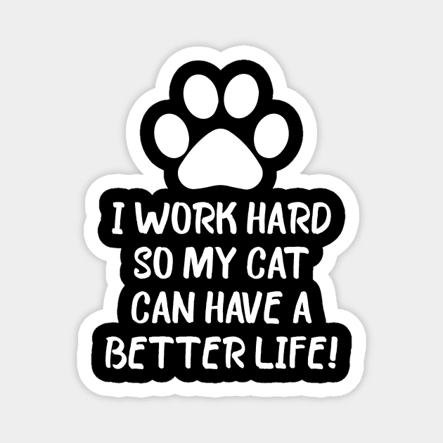 I work hard so my cat can have a better life Magnet by Sabahmd