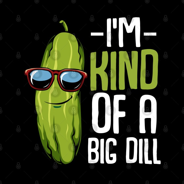 Pickle - I'm Kind Of A Big Dill - Funny Vegan Puns by Lumio Gifts