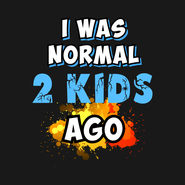 I was normal 2 kids ago by Parrot Designs