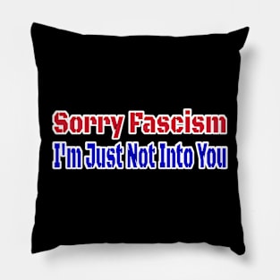 Sorry Fascism  I'm Just Not Into You - Front Pillow