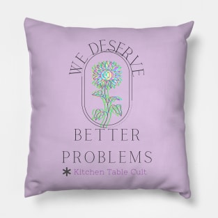 We Deserve Better Problems (Dark Text) Pillow