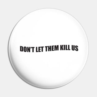 Don't let them kill us Pin