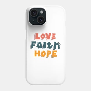 Love Faith Hope Phone Case
