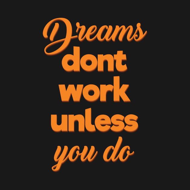 Dreams Dont Work Unless You Do by khunsaaziz