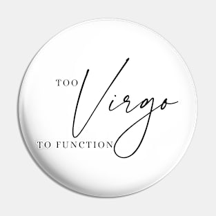 Too Virgo To Function | Funny Zodiac Pin