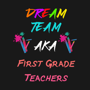 first grade teachers dream team T-Shirt