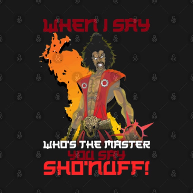 Who's The Master you say "Sho Nuff !" by Litaru