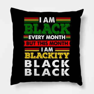 I Am Black Every Month But This Month I'm Blackity Pillow