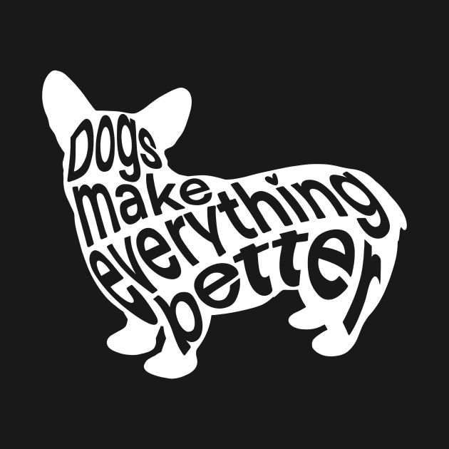 Dogs Make Everything Better by IhateDumplings