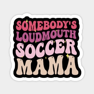 Somebody's Loudmouth Soccer Mama Magnet