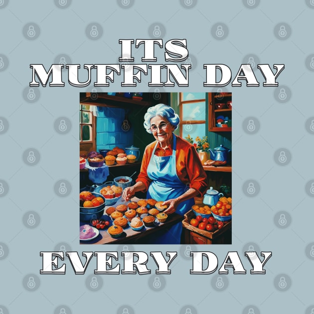 Its Muffin Day Every Day Version 1 by AllThingsTees