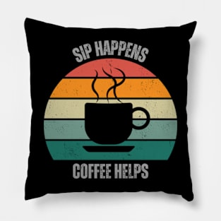 SIP Happens Coffee Helps | Coffee Lover | Retro | Vintage Pillow