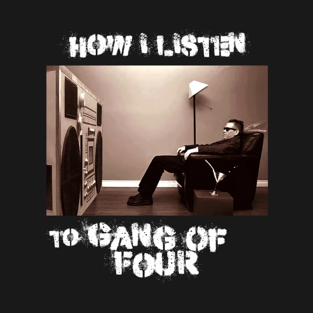 how i listen gang of four by debaleng