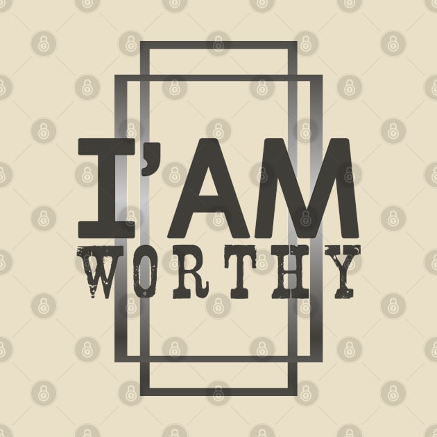 I' Am Worthy Mind Strength by Markyartshop