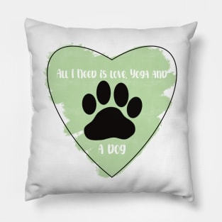 Green All I Need Is Love, Yoga, and a Dog quote Pillow