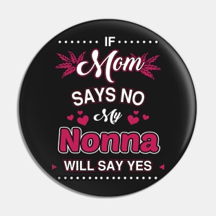 If Mom say No, My Nonna will say Yes Pin