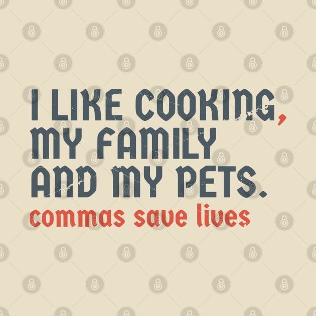 I Like Cooking my family and my pets. Pun Commas Save Lives by Tidio Art