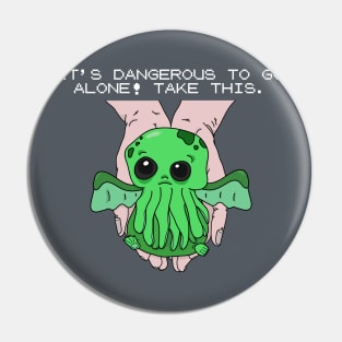 It's dangerous to go alone! Take this baby cthulhu. Pin