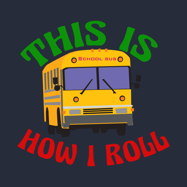 This is How I Roll School Bus Driver by epiclovedesigns