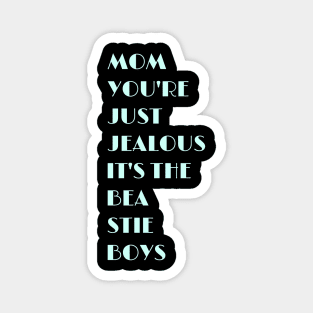 Mom, You're Just Jealous Magnet